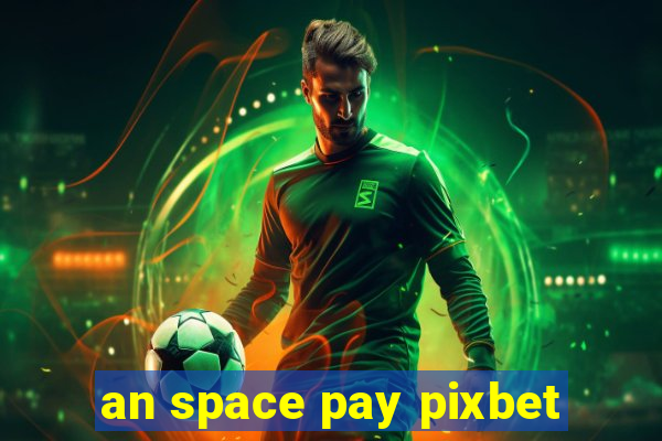 an space pay pixbet